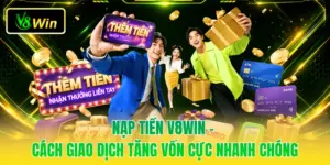 Nạp Tiền V8WIN - Cách Giao Dịch Tăng Vốn Cực Nhanh Chóng